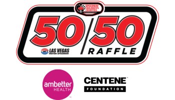 50/50 Raffle NASCAR Weekend <span class=presentedby>presented by Ambetter Health & Centene Foundation</span>